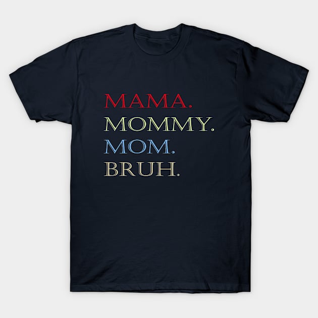 MAMA MOMMY MOM BRUH T-Shirt by halazidan